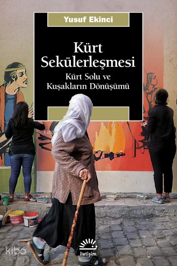 Kürt Sekülerleşmesi - Kürt Solu ve Kuşakların Dönüşümü - Yusuf Ekinci