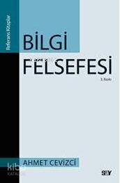 Bilgi Felsefesi - Ahmet Cevizci