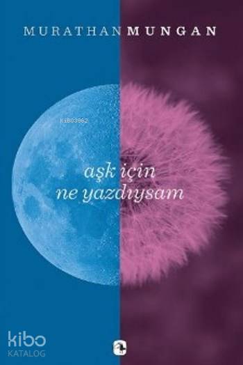 Aşk için Ne Yazdıysam - Murathan Mungan