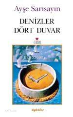 Denizler Dört Duvar - Ayşe Sarısayın