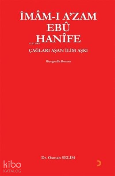 İmam-ı A'zam Ebu Hanife Çağları Aşan İlim Aşkı - Osman Selim