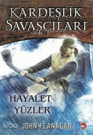 Kardeşlik Savaşçıları 6 - Hayalet Yüzler - John Flanagan