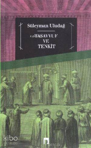 Tasavvuf ve Tenkit - Süleyman Uludağ