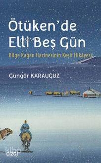 Ötüken'de Elli Beş Gün - Güngör Karauğuz