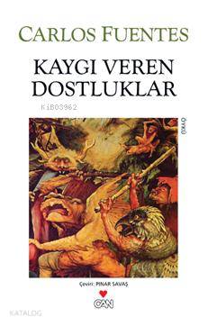 Kaygı Veren Dostluklar - Carlos Fuentes