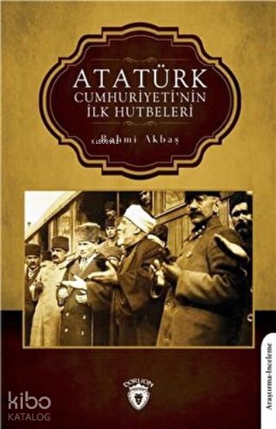 Atatürk Cumhuriyeti’nin İlk Hutbeleri - Rahmi Akbaş