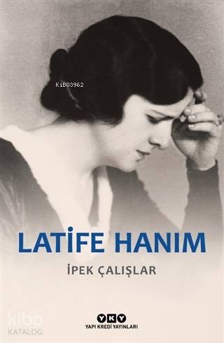 Latife Hanım - İpek Çalışlar
