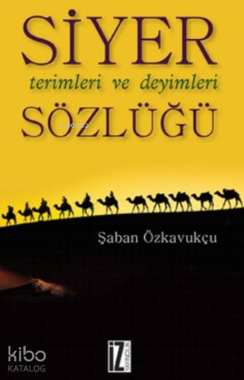 Siyer Terimleri ve Deyimleri Sözlüğü - Şaban Özkavukçu