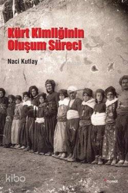 Kürt Kimliğinin Oluşum Süreci - Naci Kutlay
