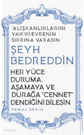 Her Yüce Duruma, Aşamaya ve Durağa Cennet Dendiğini Bilesin/Şeyh Bedreddin - Kemal Derin