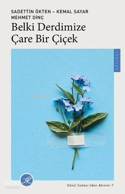 Belki Derdimize Çare Bir Çiçek - Sadettin Ökten