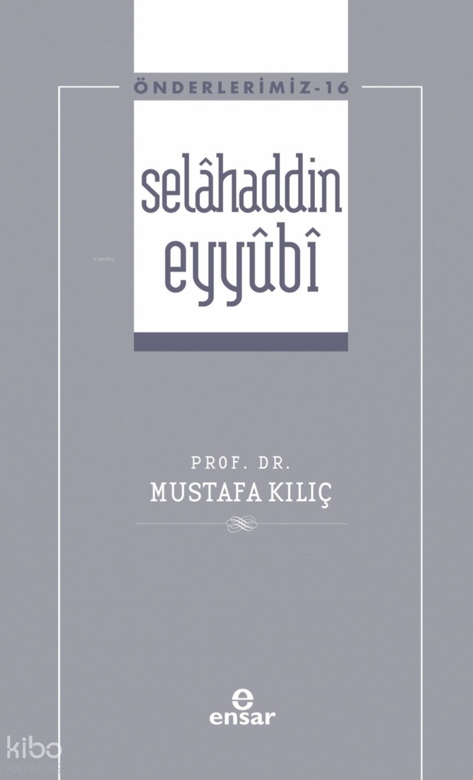 Selâhaddin Eyyûbi - Önderlerimiz 16 - Mustafa Kılıç