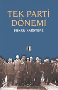 Tek Parti Dönemi - Şükrü Karatepe