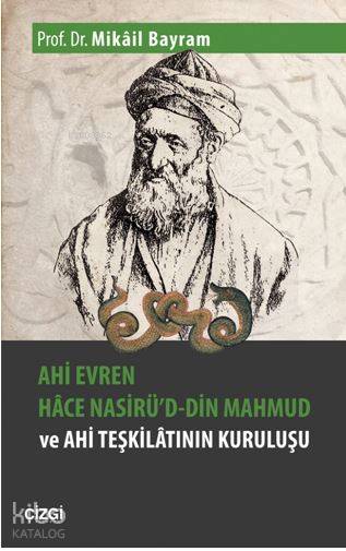 Ahi Evren Hâce Nasirü'd-din Mahmud ve Ahi Teşkilâtının Kuruluşu - Mikâil Bayram