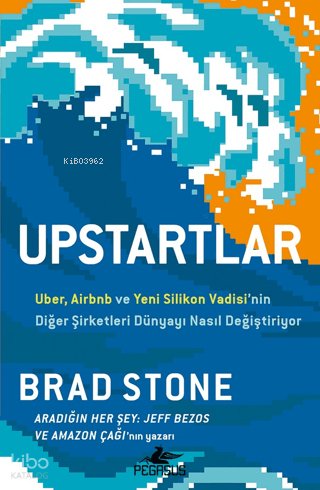 Upstartlar - Uber, Airbnb ve Yeni Silikon Vadisi'nin Diğer Şirketleri Dünyayı Nasıl Değiştiriyor