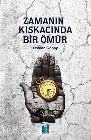 Zamanın Kıskacında Bir Ömür - Osman Gönay