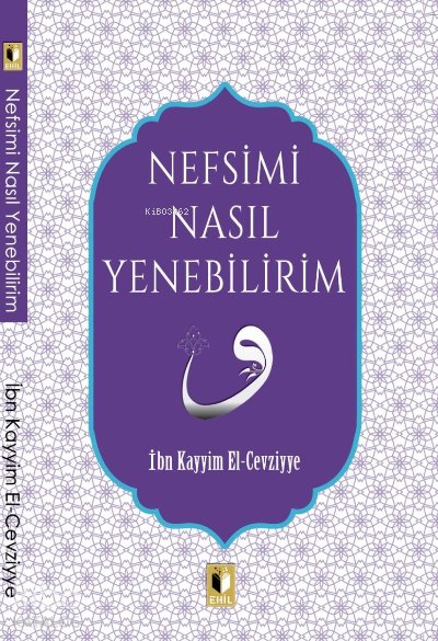 Nefsimi Nasıl Yenebilirim? - İbn Kayyim El-Cevziyye