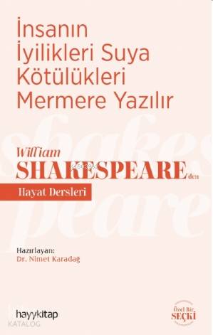 İnsanın İyilikleri Suya Kötülükleri Mermere Yazılır - William Shakespeare'den Hayat Dersleri - Nimet Karadağ