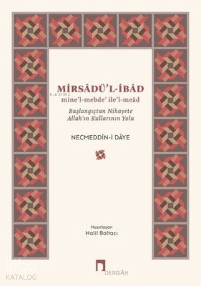 Mirsadü'l-İbad Başlangıçtan Nihayete Allah’ın Kullarının Yolu - Necmeddin-i Daye
