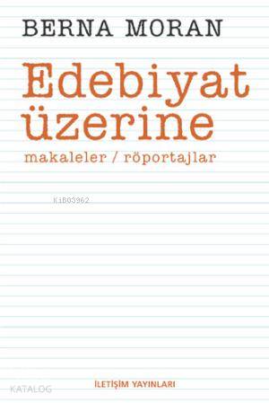 Edebiyat Üzerine - Berna Moran