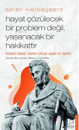Søren Kierkegaard / Hayat Çözülecek Bir Problem Değil, Yaşanacak Bir Hakikattir - Hamza Celaleddin