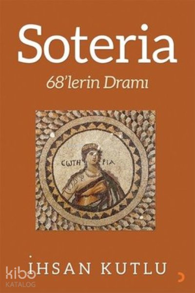 Soteria 68’lerin Dramı - İhsan Kutlu