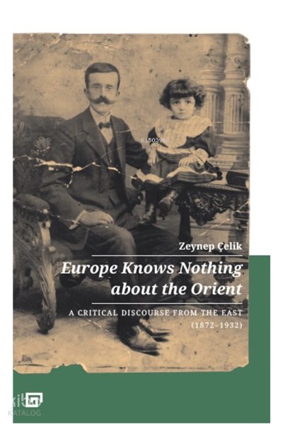Europe Knows Nothing About The Orient: - Zeynep Çelik