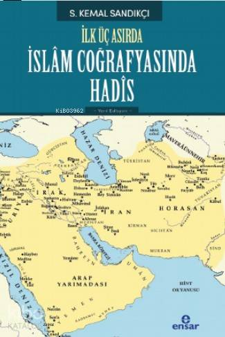 İlk Üç Asırda İslam Coğrafyasında Hadis - Kemal Sandıkçı