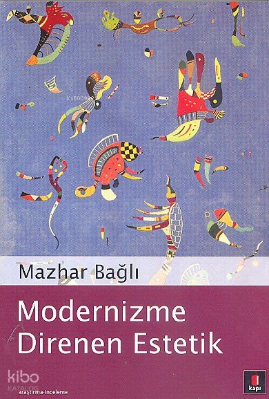 Modernizme Direnen Estetik - Mazhar Bağlı