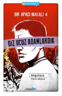 Bir Apaçi Masalı 4 - Biz Ucuz Adamlardık - Angutyus, Fatih Akdere