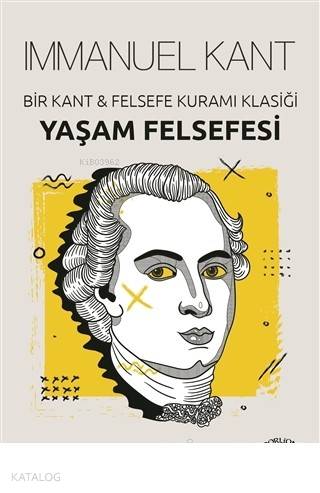 Yaşam Felsefesi Bir Kant Felsefe Kuramı Klasiği
