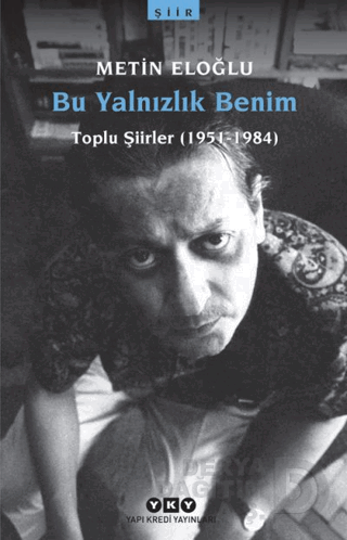 BU YALNIZLIK BENİM ( TOPLU ŞİİRLER 51 - 84)
