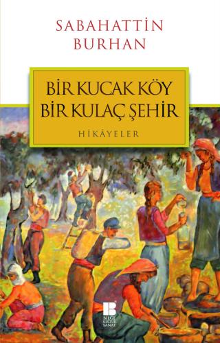 Bir Kucak Köy Bir Kulaç Şehir - Sabahattin Burhan