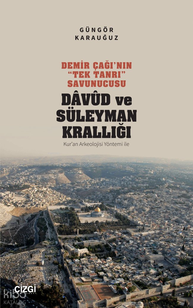 Demir Çağı’nın “Tek Tanrı” Savunucusu Davud ve Süleyman Krallığı - Güngör Karauğuz