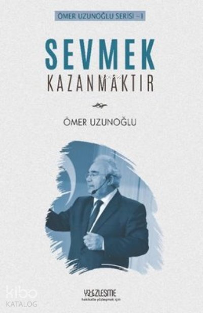 Sevmek Kazanmaktır Ömer Uzunoğlu Serisi 1 - Ömer Uzunoğlu