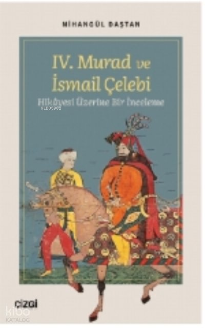 IV. Murad ve İsmail Çelebi Hikâyesi Üzerine Bir İnceleme - Nihangül Daştan