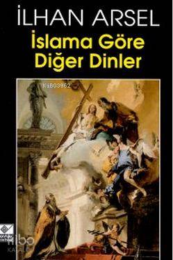 İslama Göre Diğer Dinler - İlhan Arsel