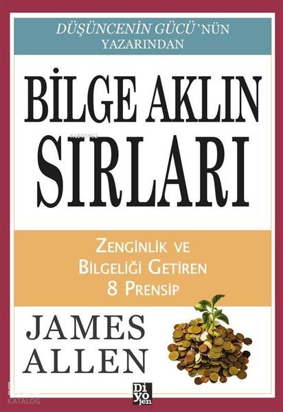 Bilge Aklın Sırları - Zenginlik ve Bilgeliği Getiren 8 Prensip - James Allen