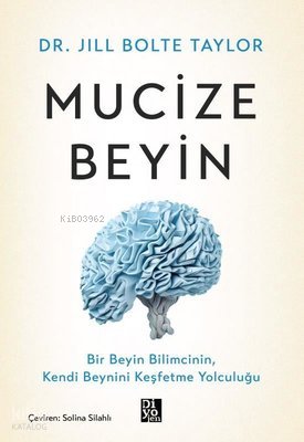 Mucize Beyin - Bir Beyin Bilimcinin Kendi Beynini Keşfetme Yolculuğu