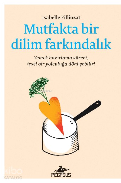 Mutfakta Bir Dilim Farkındalık - Isabelle Filliozat