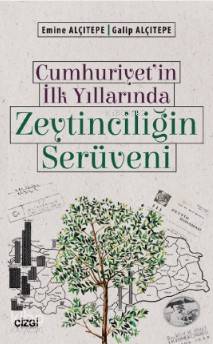 Cumhuriyet'in İlk Yıllarında Zeytinciliğin Serüveni - Emine Alçıtepe, Galip Alçıtepe