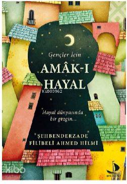 Gençler İçin Amak-ı Hayal - Şehbenderzâde Filibeli Ahmed Hilmi