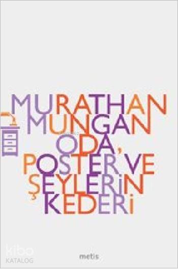 Oda Poster ve Şeylerin Kederi - Murathan Mungan