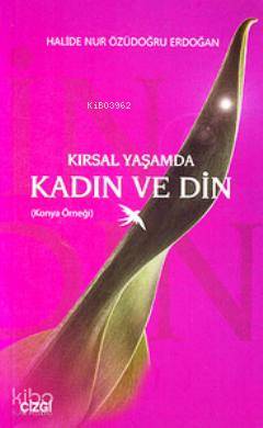Kırsal Yaşamda Kadın ve Din (Konya Örneği) - Halide Nur Özüdoğru Erdoğan