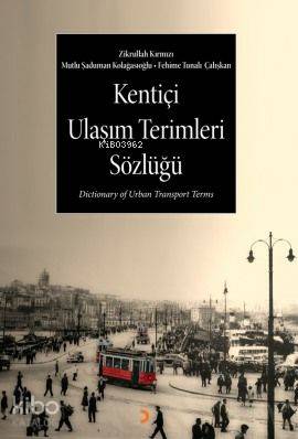 Kentiçi Ulaşım Terimleri Sözlüğü - Mutlu Şaduman Kolağasıoğlu, Zikrullah Kırmızı, Fehime Tunalı Çalışkan