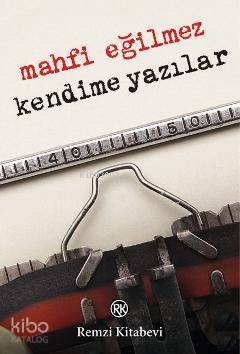 Kendime Yazılar - Mahfi Eğilmez