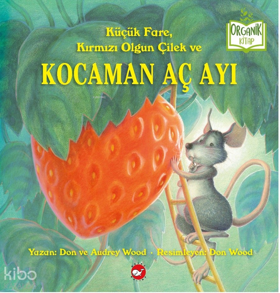 Küçük Fare, Kırmızı Olgun Çilek ve Kocaman Aç Ayı (Organik Kitap - Ciltli)