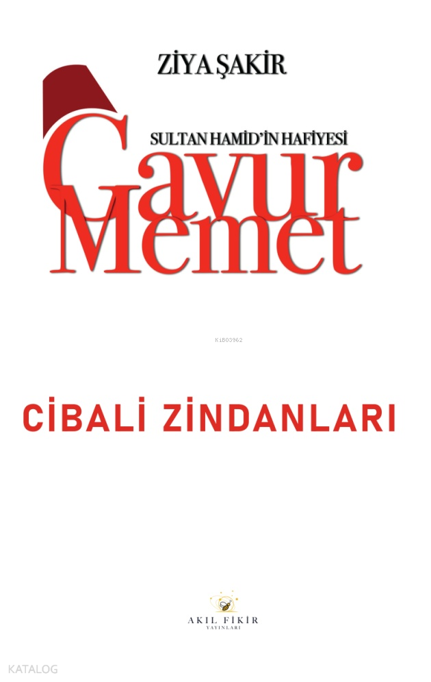 Sultan Hamid'in Hafiyesi - Gavur Memet Cibali Zindanları
