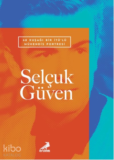 68 Kuşağı Bir İTÜ’lü Mühendis Portresi: Selçuk Güven - Selçuk Güven