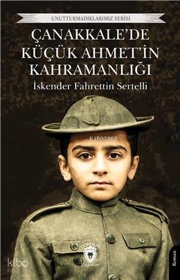 Çanakkalede Küçük Ahmet'in Kahramanlığı - İskender Fahrettin Sertelli